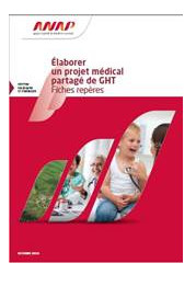 L’Agence Nationale d’Appui à la Performance des établissements de santé et médico-sociaux (ANAP) publie « Élaborer un projet médical partagé de GHT – Fiches repères »