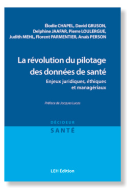 LEH Édition publie « La révolution du pilotage des données de santé. Enjeux juridiques, éthiques et managériaux » LEH Édition publie « La révolution du pilotage des données de santé. Enjeux juridiques, éthiques et managériaux »