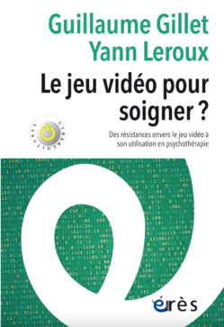 "Le jeu vidéo pour soigner ?", un ouvrage signé Guillaume Gillet et Yann Leroux aux éditions Érès