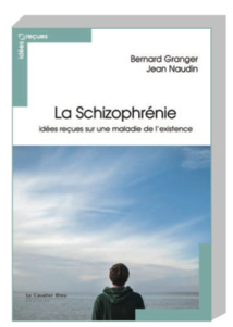 Parution : « La Schizophrénie. Idées reçues sur une maladie de l’ existence »