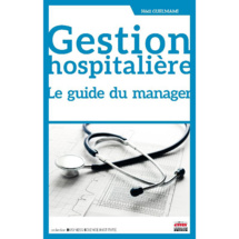 Parution de « Gestion Hospitalière. Le Guide du Manager » Parution de « Gestion Hospitalière. Le Guide du Manager »