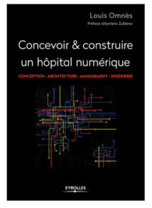 Louis Omnès publie « Concevoir & construire un hôpital numérique » aux éditions Eyrolles
