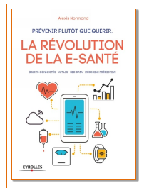 Alexis Normand publie « Prévenir plutôt que guérir, la révolution de la e-santé »