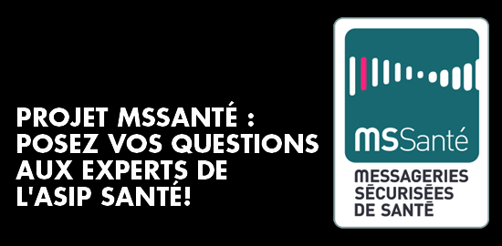 PROJET MSSANTÉ : POSEZ VOS QUESTIONS AUX EXPERTS DE L'ASIP SANTÉ !