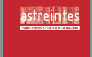 Parution : « Astreintes. Chroniques d’une vie d’infirmière. Ni nonne, ni bonne,  ni pigeonne »