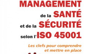 Santé et sécurité au travail : le livre pour décrypter la nouvelle norme ISO 45001 paraît chez AFNOR Éditions