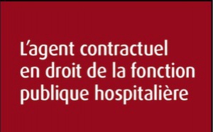 L’agent contractuel en droit de la fonction publique hospitalière, une deuxième édition en juillet
