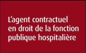 L’agent contractuel en droit de la fonction publique hospitalière, une deuxième édition en juillet