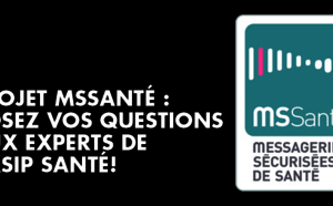 PROJET MSSANTÉ : POSEZ VOS QUESTIONS AUX EXPERTS DE L'ASIP SANTÉ !