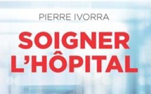 Pierre Ivorra publie "Soigner l'hôpital. Des remèdes pour sauver le système de santé"