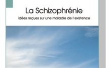 Parution : « La Schizophrénie. Idées reçues sur une maladie de l’ existence »