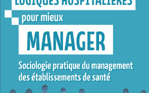 Parution : "Comprendre les logiques hospitalières pour mieux manager. Sociologie pratique du management des établissements de santé"